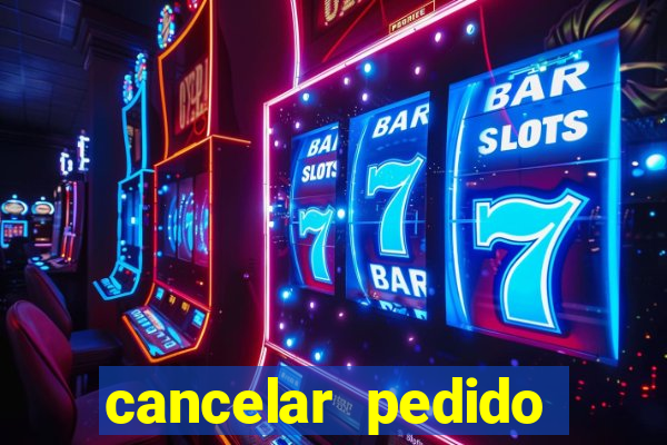 cancelar pedido casas bahia